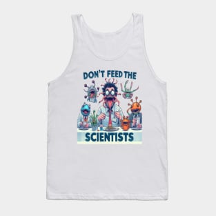 Don't Feed The Scientists Tank Top